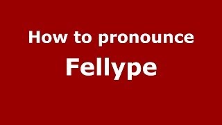 How to pronounce Fellype