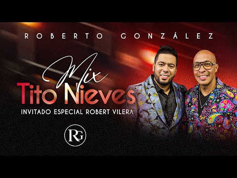 Mix Tito Nieves. Roberto González - Invitado especial Robert Vilera