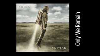"Only We Remain" by Shoes (Ignition Album)