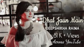 Dhal Jaun Main female version Lyrics ( deepshikha) - YouTube