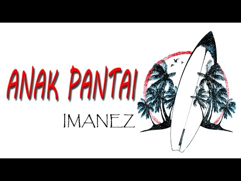 IMANEZ - ANAK PANTAI LIRIK!!
