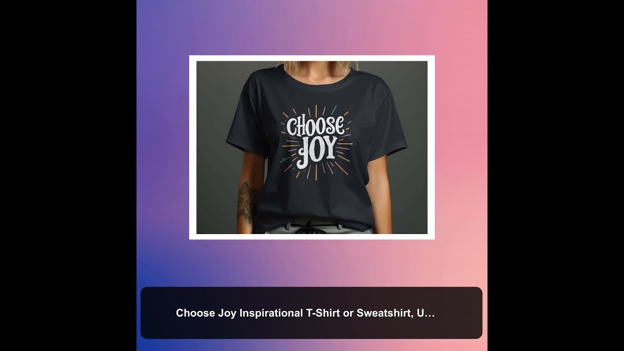 Choose Joy Inspirational T-Shirt or Sweatshirt, Uplifting Graphic Tee, Motivational Shirt with Po...