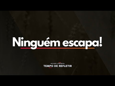 Ninguém escapa! - Tempo de Refletir 2622