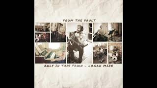 Logan Mize - "Only In This Town" (From the Vault Ep. 1)