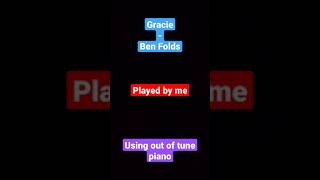 Gracie Ben Folds On Out of tune piano