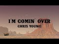 Chris Young - I'm Comin' Over (Lyrics)