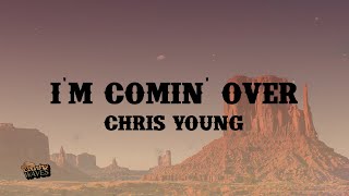 Chris Young - I'm Comin' Over (Lyrics)