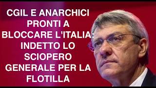 CGIL E ANARCHICI PRONTI A BLOCCARE L'ITALIA: INDETTO LO SCIOPERO GENERALE PER LA FLOTILLA