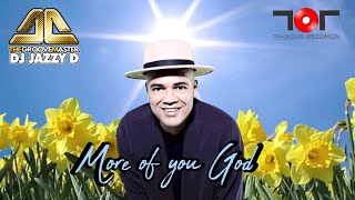 DJ Jazzy D - More of you God (Releases worldwide 8th September )