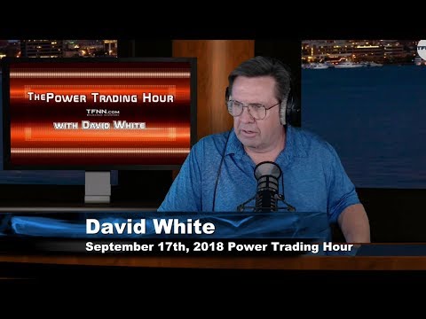 September 17th Power Trading Hour with David White on TFNN - 2018