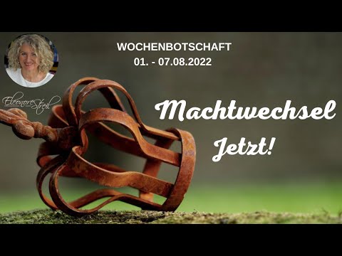 Machtwechsel – Jetzt! - Wochenbotschaft 01. - 07.08. 2022