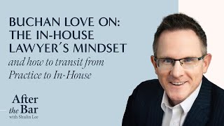 After the Bar Episode 4 - Buchan Love on The In-House Lawyer’s Mindset & Transiting to In-House