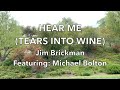 Hear Me (Tears Into Wine) - Jim Brickman, Featuring: Michael Bolton | Lyrics
