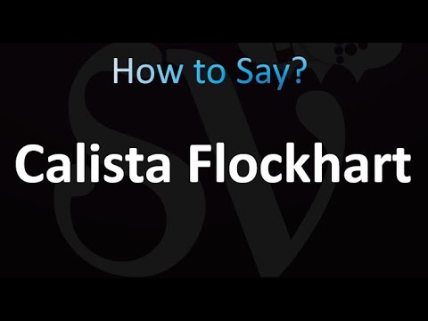 How to Pronounce Calista Flockhart