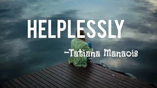 Helplessly ||Tatiana Manaois||(lyrics  video)