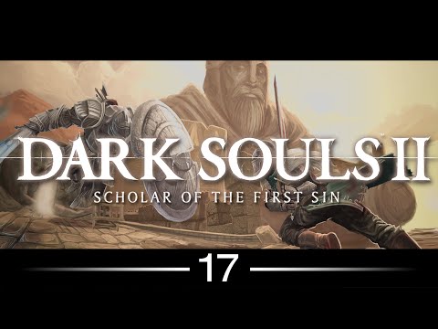 Dark Souls II: Scholar of the First Sin - 017 - "The Iron Keep"