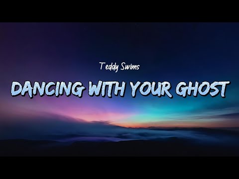 Teddy Swims -  Dancing With Your Ghost (Lyrics)