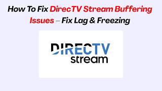 How To Fix DirecTV Stream Buffering Issues – Fix Lag & Freezing