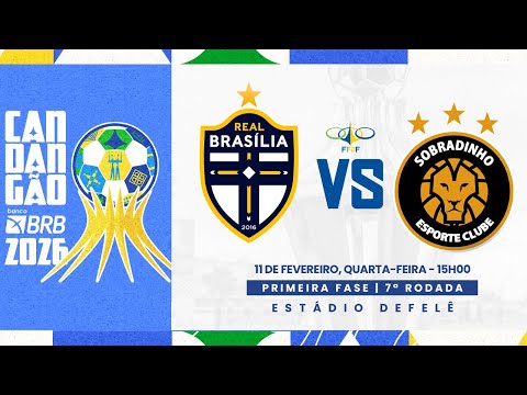 CANDANGÃO BRB 2026 - 7ª RODADA - | REAL BRASÍLIA x SOBRADINHO| AO VIVO E COM IMAGENS