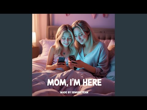 Mom I'm Here