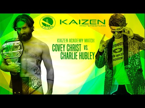 KAIZEN ACADEMY MATCH:  Covey Christ vs. Charlie Hubley