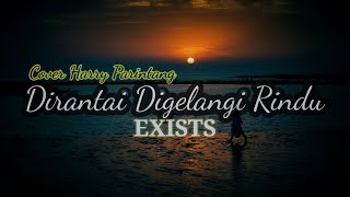 Download lagu Dirantai Digelangi Rindu (EXISTS) Cover Harry Parintang, pulanglah oh kasihku kurayu kepadamu mp3 Download lagu Dirantai Digelangi Rindu (EXISTS) Cover Harry Parintang, pulanglah oh kasihku kurayu kepadamu mp3