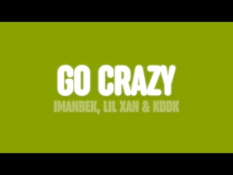 Imanbek, Lil Xan & KDDK - Go Crazy (Lyrics)
