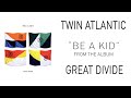 Twin Atlantic – Be A Kid (Audio) 