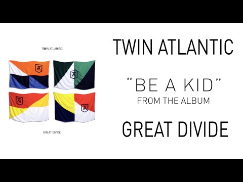 Twin Atlantic – Be A Kid (Audio)