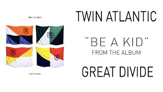 Twin Atlantic – Be A Kid (Audio)