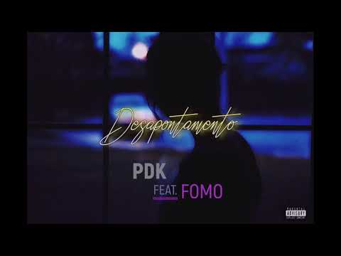 PDK MC Ft. FOMO - DESAPONTAMENTO