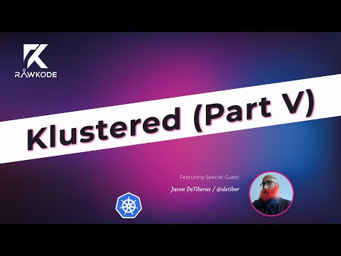 Klustered (Part V) | Rawkode Live
