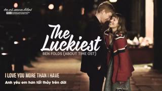 Lyrics+Vietsub|| The Luckiest || Ben Folds || About Time OST