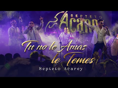 Septeto Acarey - Tu No Le Amas Le Temes (En Vivo)