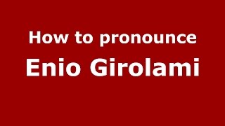 How to pronounce Enio Girolami