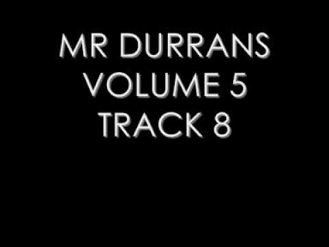 MR DURRANS VOLUME 5 TRACK 8