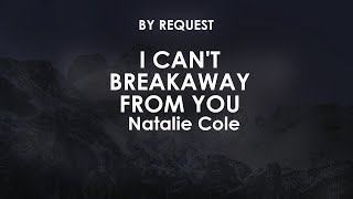 I Can't Breakaway From You | Natalie Cole
