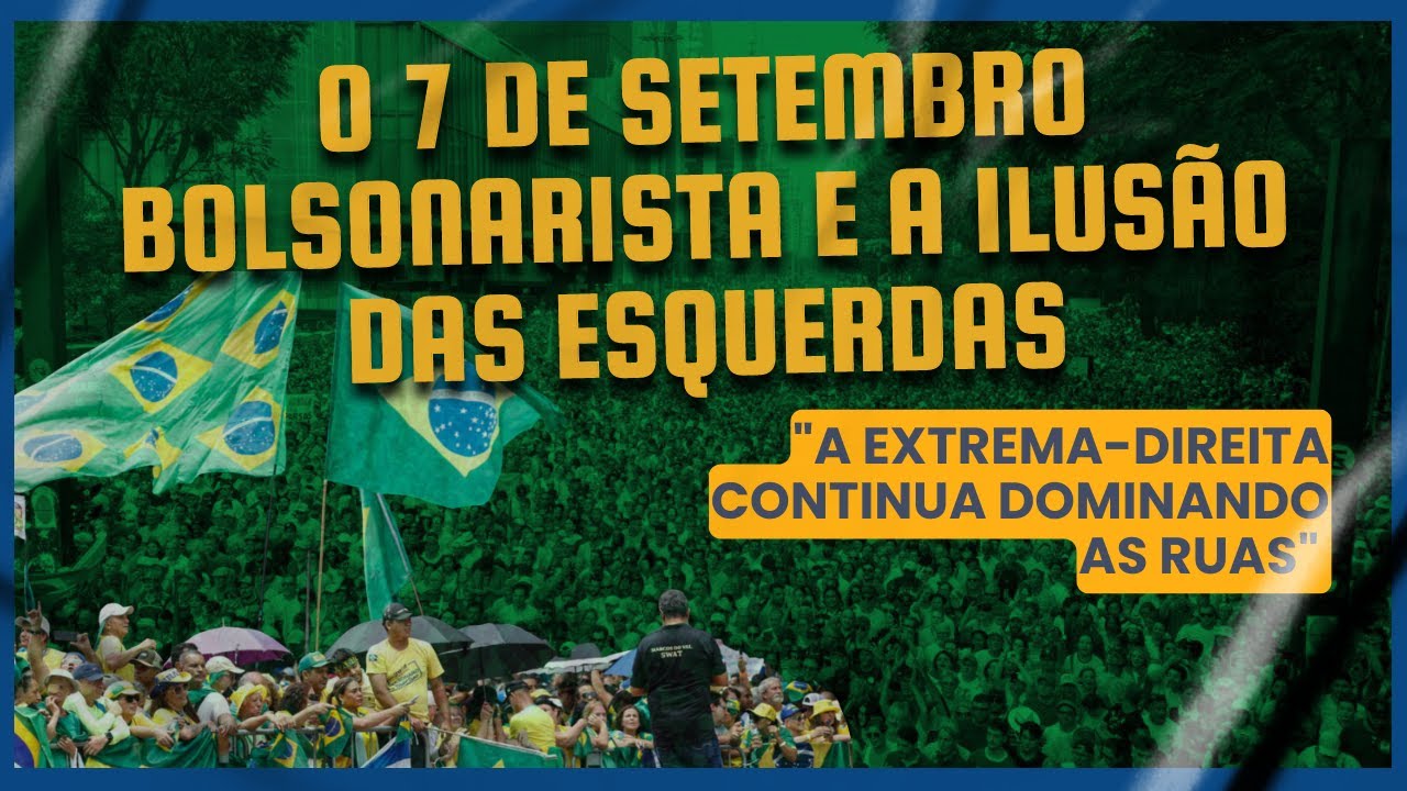 O 7 de setembro bolsonarista e a ilusão das esquerdas