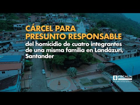 Fiscal Francisco Barbosa: Cárcel para presunto responsable del homicidio de 4 personas en Landázuri