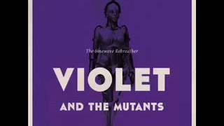 VIOLET AND THE MUTANTS--cum in my face