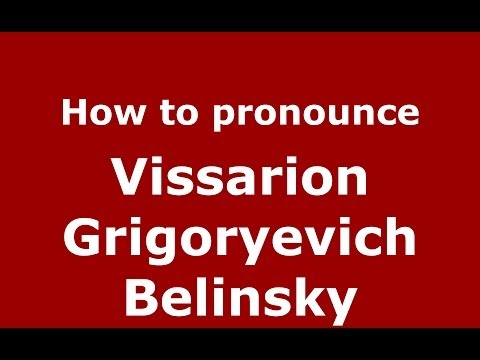 How to pronounce Vissarion Grigoryevich Belinsky (Russian/Russia) - PronounceNames.com
