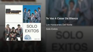 Los Huracanes Del Norte - Te Vas A Casar De Blanco