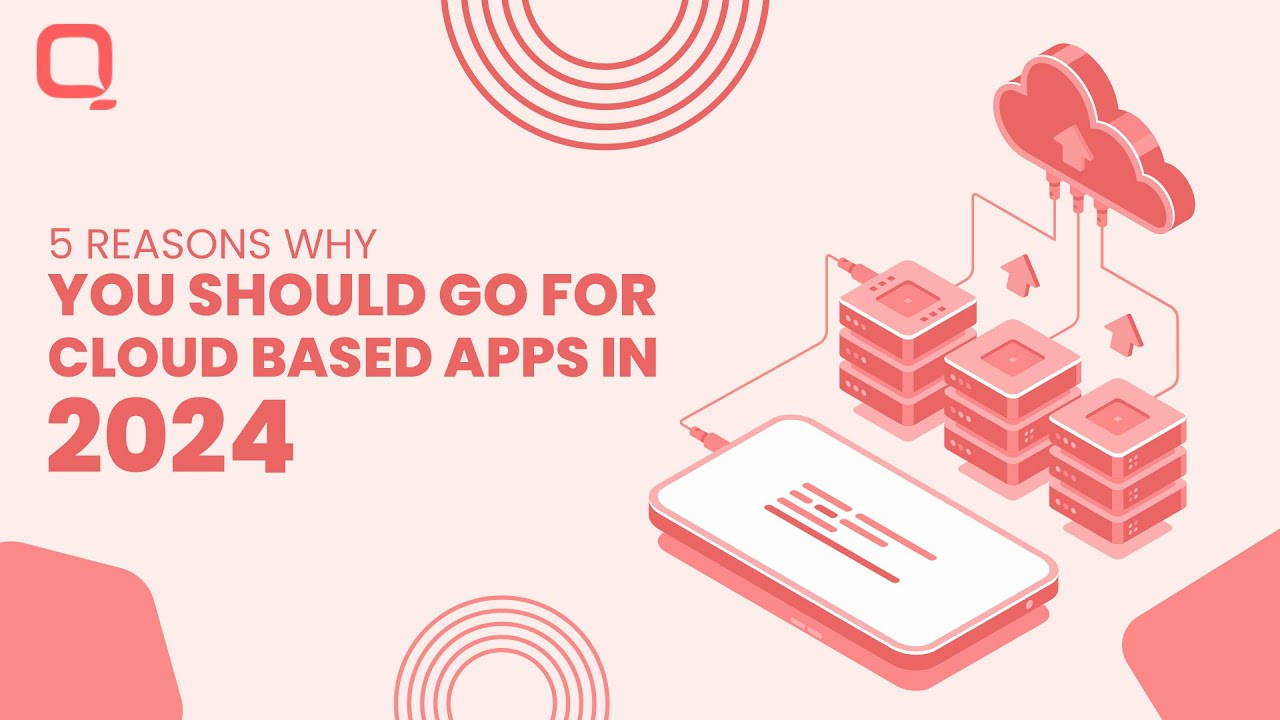 5 Reasons Why You Should Go for Cloud based Apps in 2024