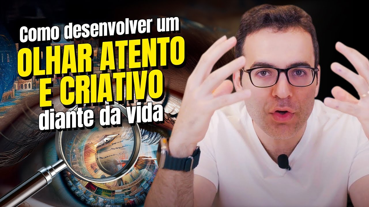 Como desenvolver um olhar atento e criativo diante da vida.