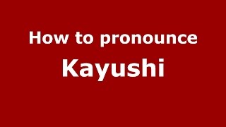 How to pronounce Kayushi