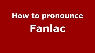 How to pronounce Fanlac