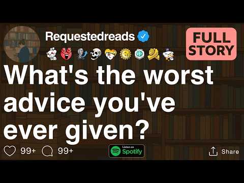 What's the worst advice you've ever given? [FULL STORY]