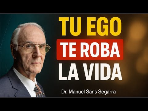 “Tu EGO te roba la VIDA: recupérala HOY” - Dr Manuel Sans Segarra