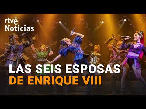 ‘Six’ convierte a las seis esposas de Enrique VIII en estrellas del pop | RTVE Noticias