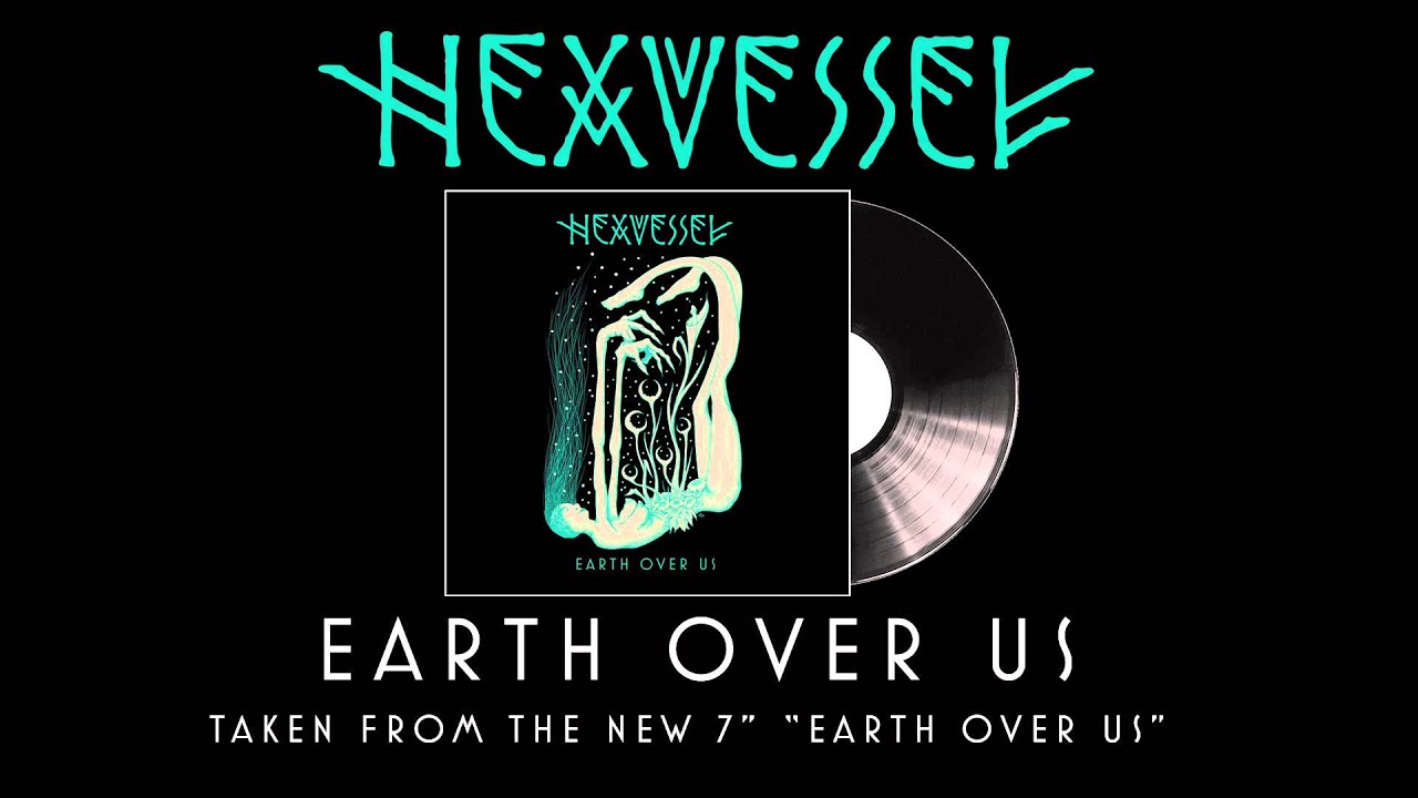 HEXVESSEL - Earth Over Us (Album Track) - YouTube